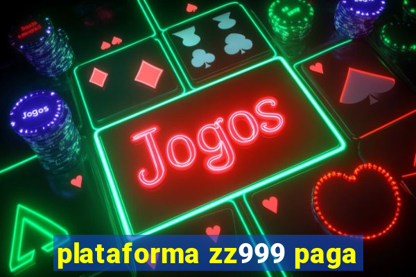 plataforma zz999 paga